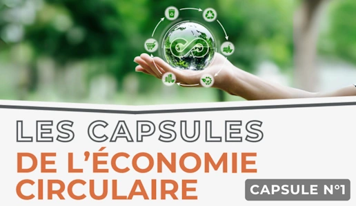 Les capsules de l’économie circulaire : Capsule numéro 1